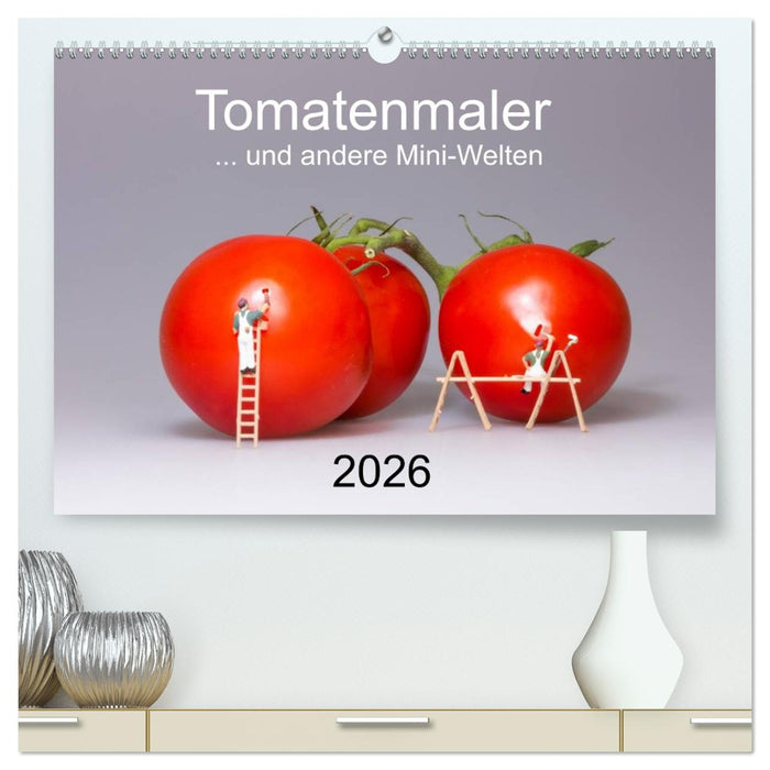 Tomatenmaler ... und andere Mini-Welten (CALVENDO Premium Wandkalender 2026)