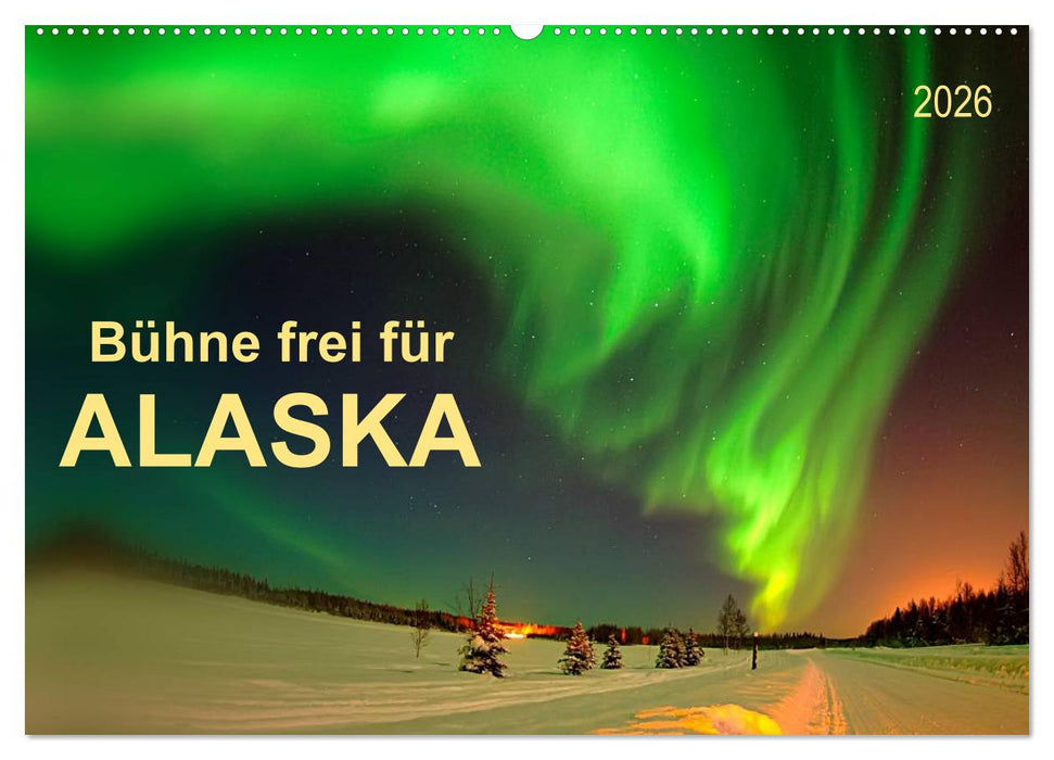 Bühne frei für - Alaska (CALVENDO Wandkalender 2026)