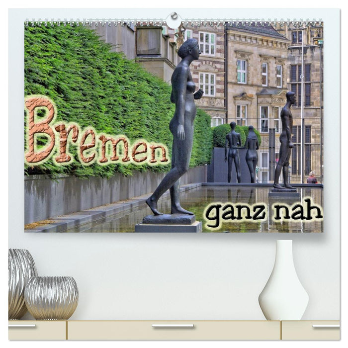 Bremen ganz nah (CALVENDO Premium Wandkalender 2026)