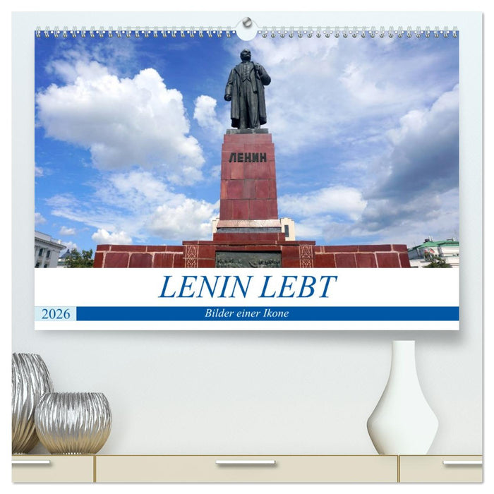 LENIN LEBT - Bilder einer Ikone (CALVENDO Premium Wandkalender 2026)