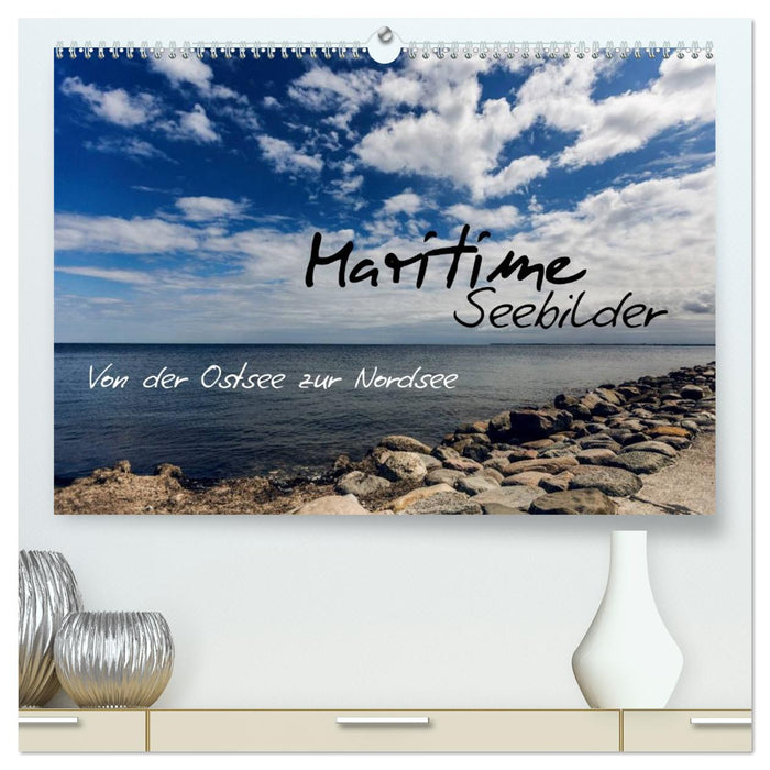 Maritime Seebilder - Von der Ostsee zur Nordsee (CALVENDO Premium Wandkalender 2026)