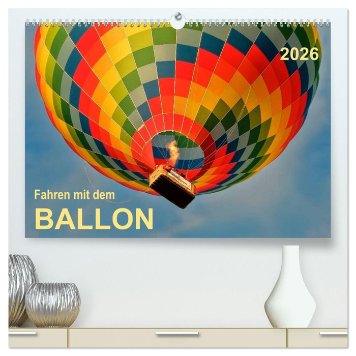 Fahren mit dem Ballon (CALVENDO Premium Wandkalender 2026)