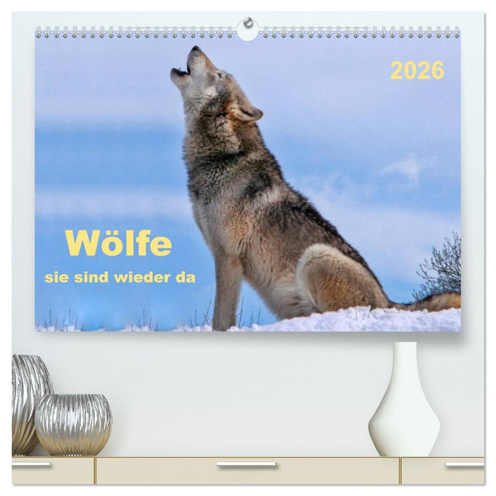 Wölfe - sie sind wieder da (CALVENDO Premium Wandkalender 2026)