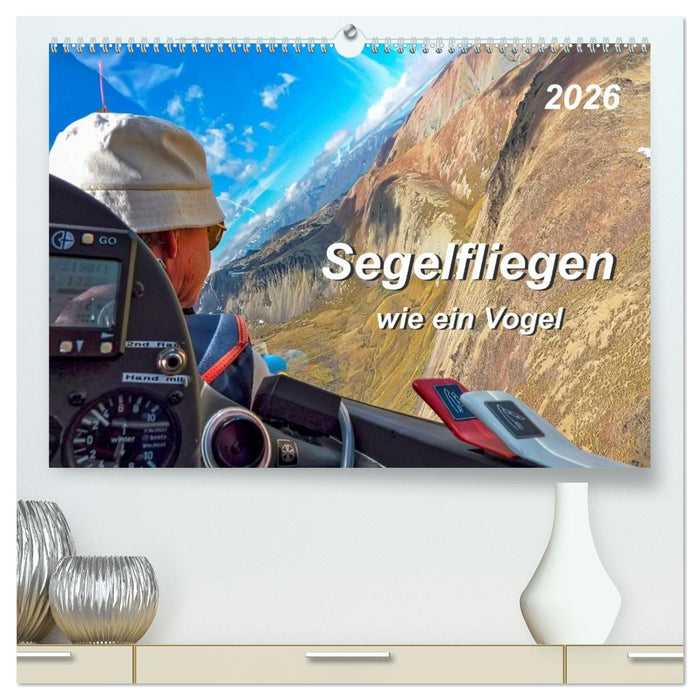 Segelfliegen - wie ein Vogel (CALVENDO Premium Wandkalender 2026)