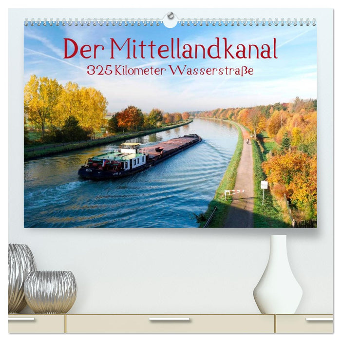 Der Mittellandkanal - 325 Kilometer Wasserstraße (CALVENDO Premium Wandkalender 2026)