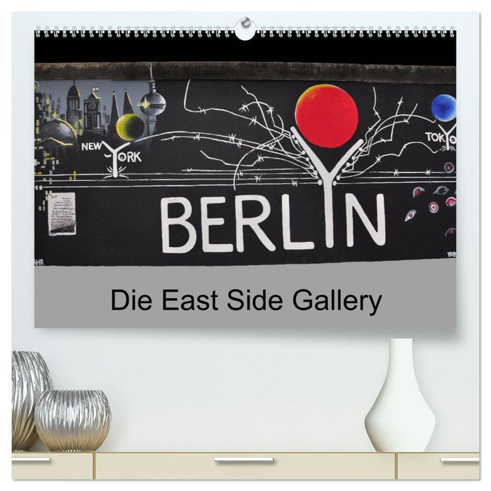 Berlin - Die East Side Gallery (CALVENDO Premium Wandkalender 2026)