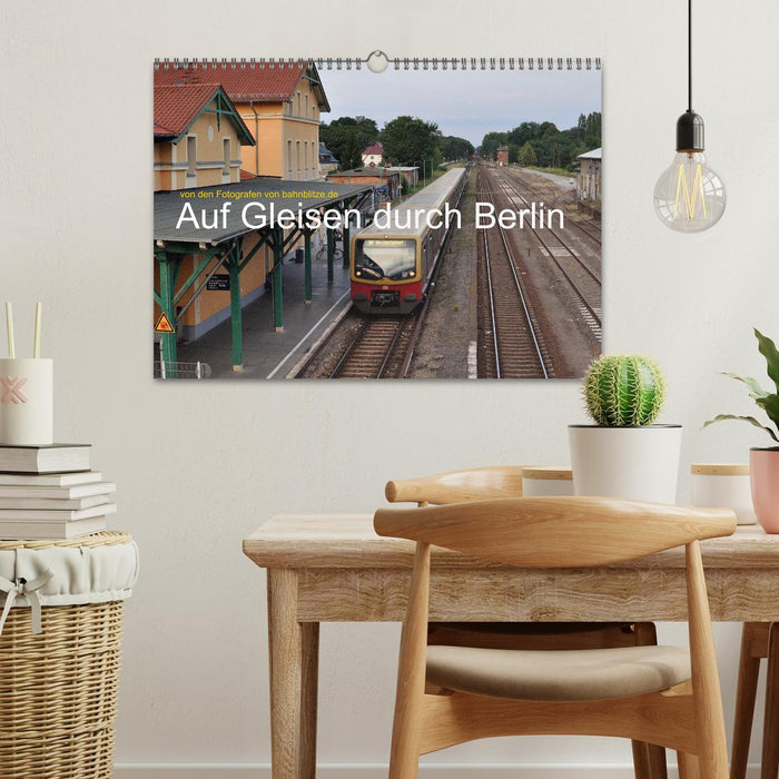Auf Gleisen durch Berlin (CALVENDO Wandkalender 2026)