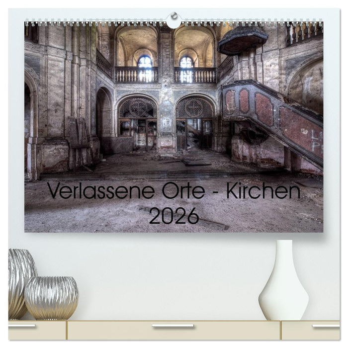 Verlassene Ort - Kirchen (CALVENDO Premium Wandkalender 2026)
