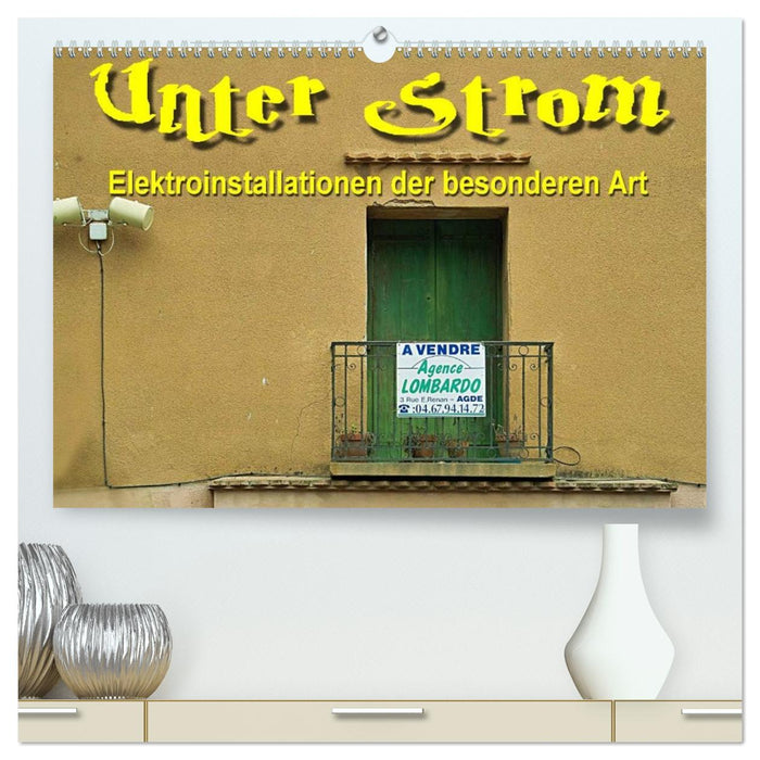 Unter Strom - Elektroinstallationen der besonderen Art (CALVENDO Premium Wandkalender 2026)