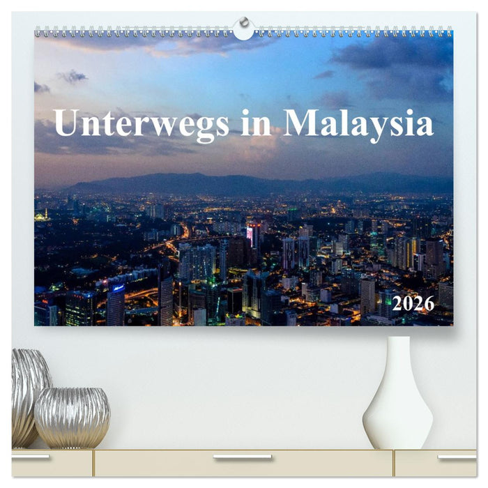 Unterwegs in Malaysia (CALVENDO Premium Wandkalender 2026)
