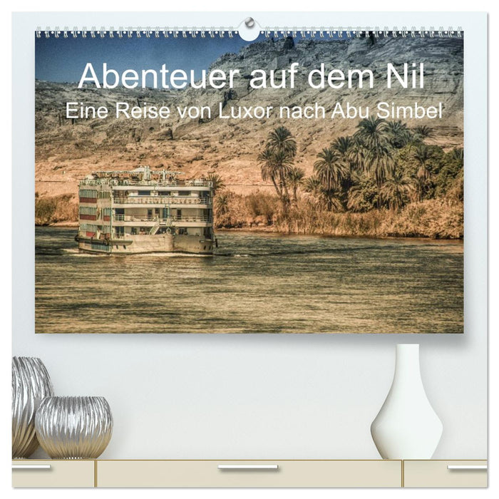 Abenteuer auf dem Nil. Eine Reise von Luxor nach Abu Simbel (CALVENDO Premium Wandkalender 2026)