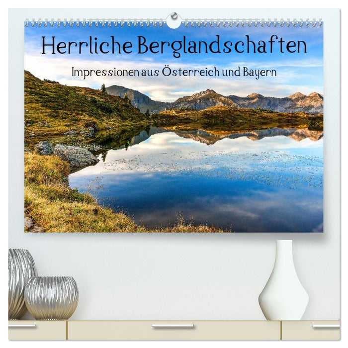 Herrliche Berglandschaften - Impressionen aus Österreich und Bayern (CALVENDO Premium Wandkalender 2026)