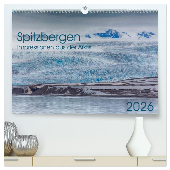 Spitzbergen - Impressionen aus der Arktis (CALVENDO Premium Wandkalender 2026)