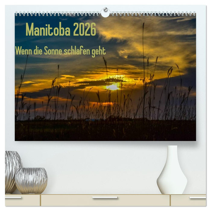 Manitoba 2026 Wenn die Sonne schlafen geht (CALVENDO Premium Wandkalender 2026)