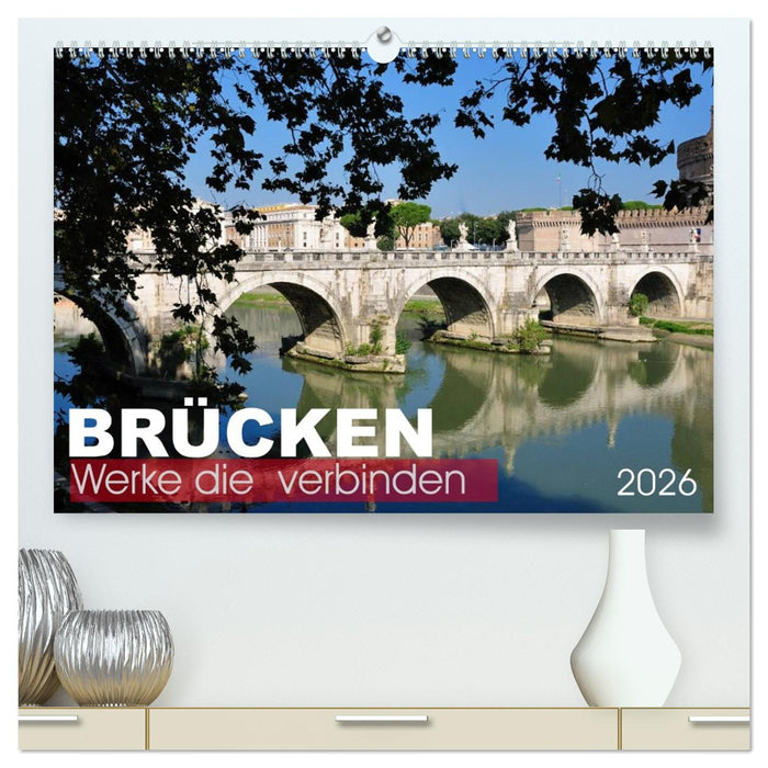 Brücken - Werke die verbinden (CALVENDO Premium Wandkalender 2026)