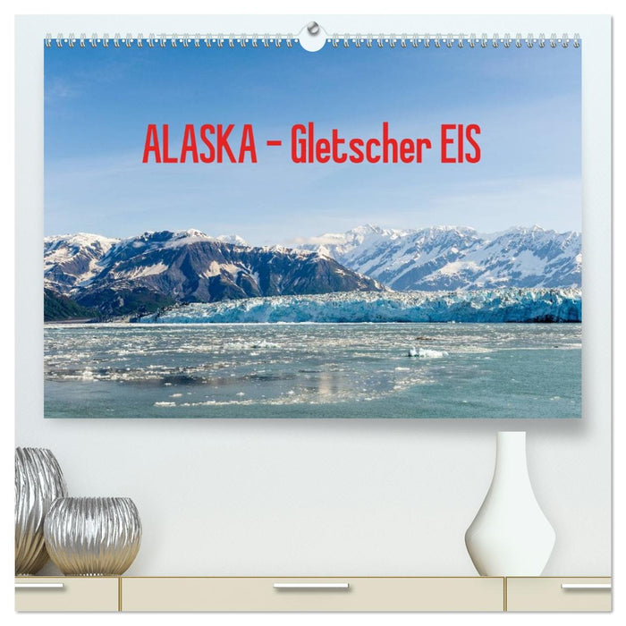 ALASKA Gletscher EIS (CALVENDO Premium Wandkalender 2026)