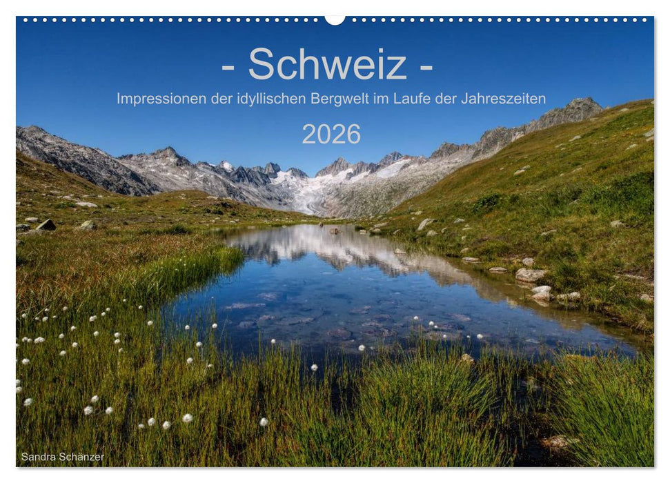 Schweiz - Impressionen der idyllischen Bergwelt im Laufe der Jahreszeiten (CALVENDO Wandkalender 2026)