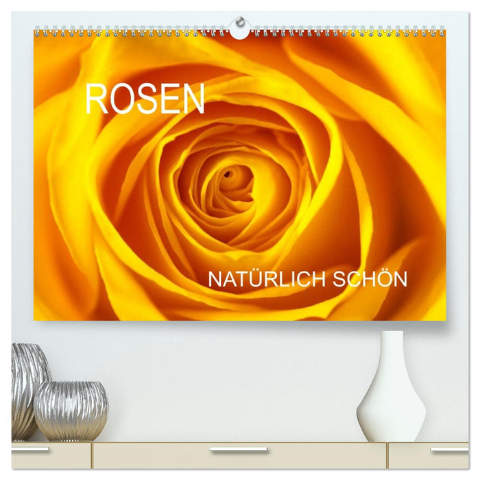 Rosen natürlich schön (CALVENDO Premium Wandkalender 2026)