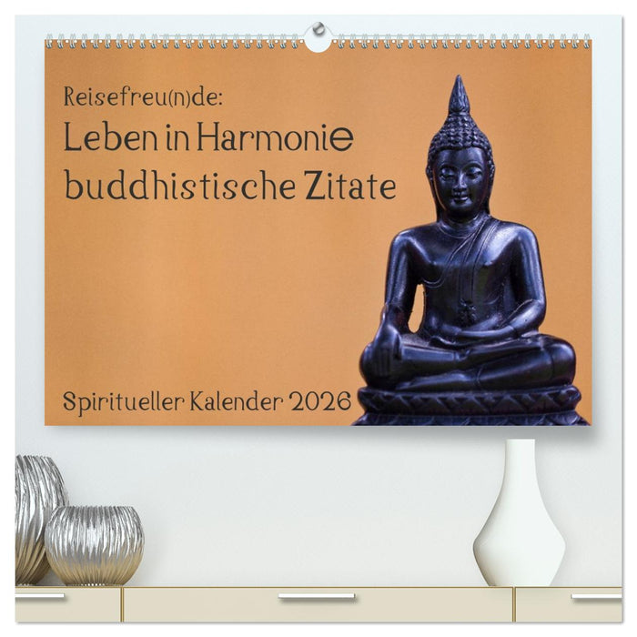 Reisefreu(n)de: Leben in Harmonie - buddhistische Zitate (CALVENDO Premium Wandkalender 2026)
