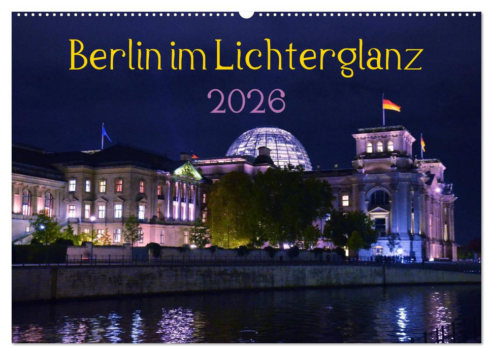 Berlin im Lichterglanz 2026 (CALVENDO Wandkalender 2026)