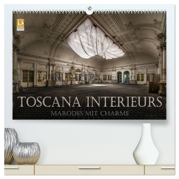 Toscana Interieurs - Marodes mit Charme (CALVENDO Premium Wandkalender 2026)