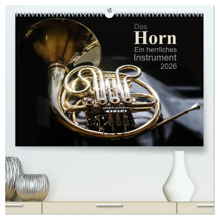 Das Horn, ein herrliches Instrument (CALVENDO Premium Wandkalender 2026)