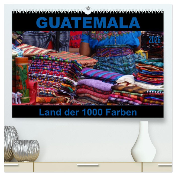 Guatemala - Land der 1000 Farben (CALVENDO Premium Wandkalender 2026)