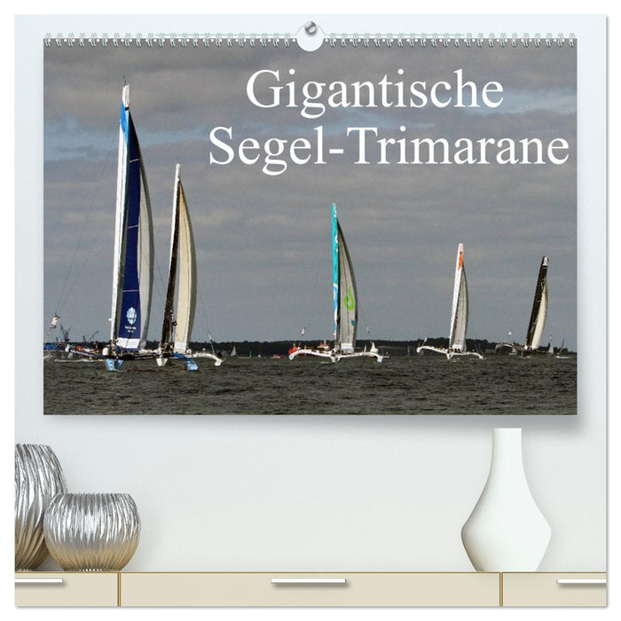 Gigantische Segel-Trimarane (CALVENDO Premium Wandkalender 2026)