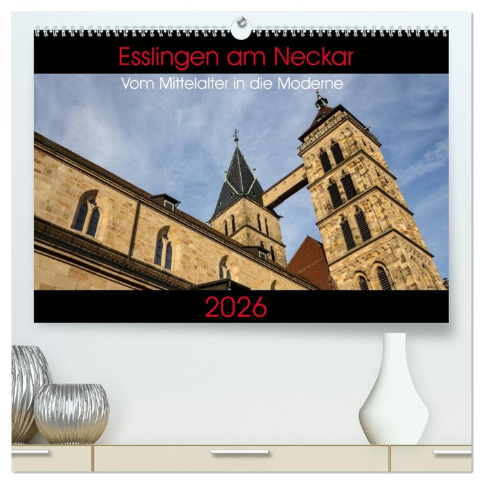 Esslingen am Neckar - Vom Mittelalter in die Moderne (CALVENDO Premium Wandkalender 2026)