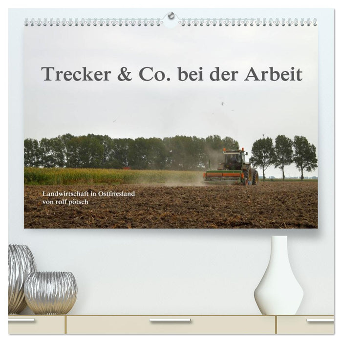 Trecker & Co. bei der Arbeit - Landwirtschaft in Ostfriesland (CALVENDO Premium Wandkalender 2026)