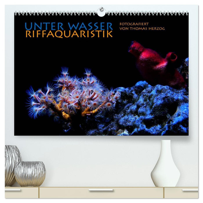 UNTER WASSER Riffaquaristik (CALVENDO Premium Wandkalender 2026)