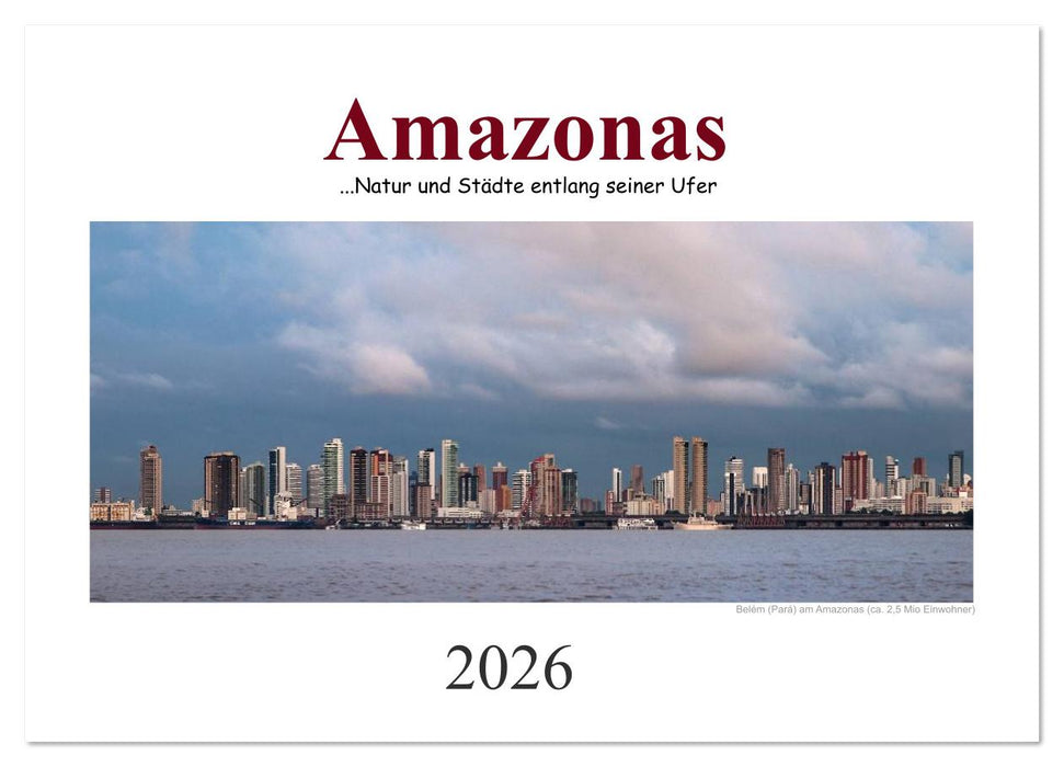 Amazonas, eine Reise entlang seiner Ufer (CALVENDO Wandkalender 2026)