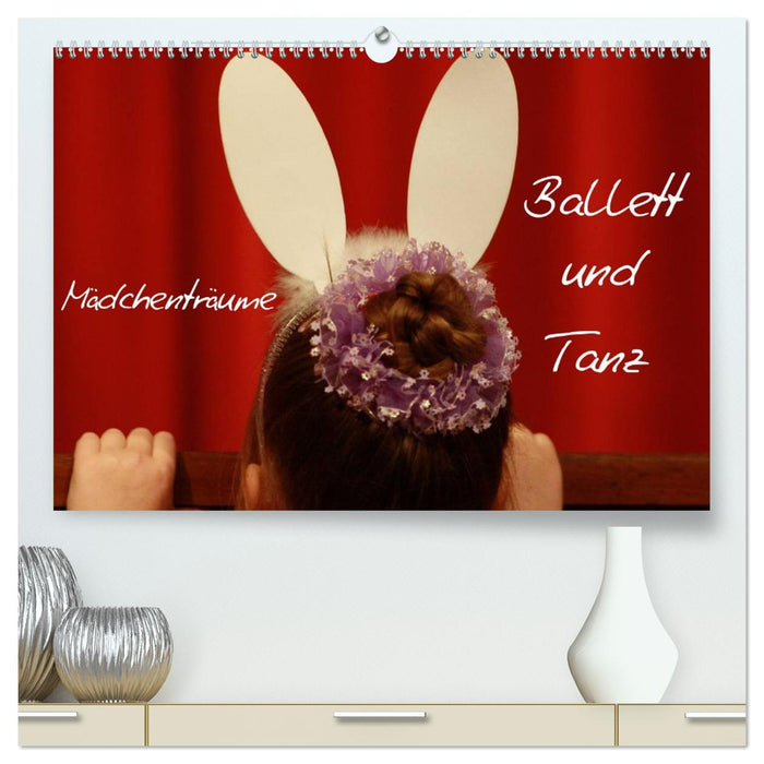 Mädchenträume - Ballett und Tanz (CALVENDO Premium Wandkalender 2026)
