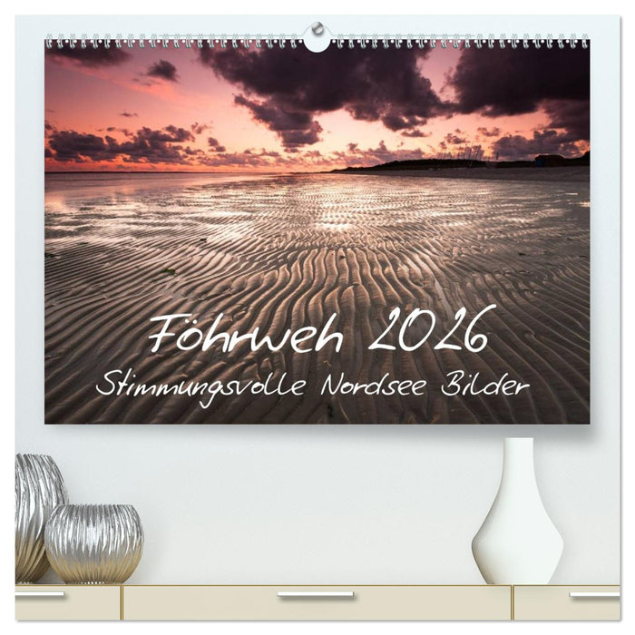 Föhrweh - Stimmungsvolle Nordsee Bilder (CALVENDO Premium Wandkalender 2026)