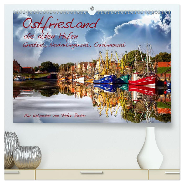 Ostfriesland, die alten Häfen - Greetsiel, Neuharlingersiel, Carolinensiel (CALVENDO Premium Wandkalender 2026)