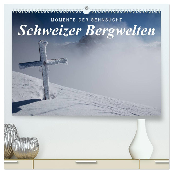 Momente der Sehnsucht: Schweizer Bergwelten (CALVENDO Premium Wandkalender 2026)