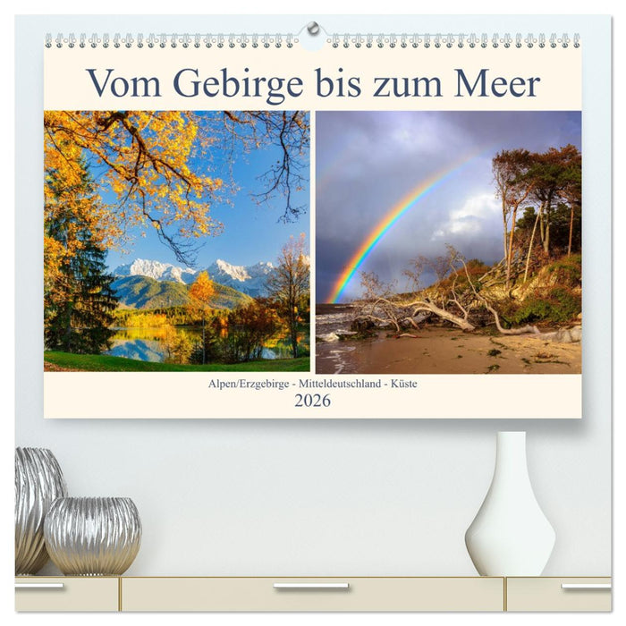 Vom Gebirge bis zum Meer, Alpen/Erzgebirge - Mitteldeutschland - Küste (CALVENDO Premium Wandkalender 2026)