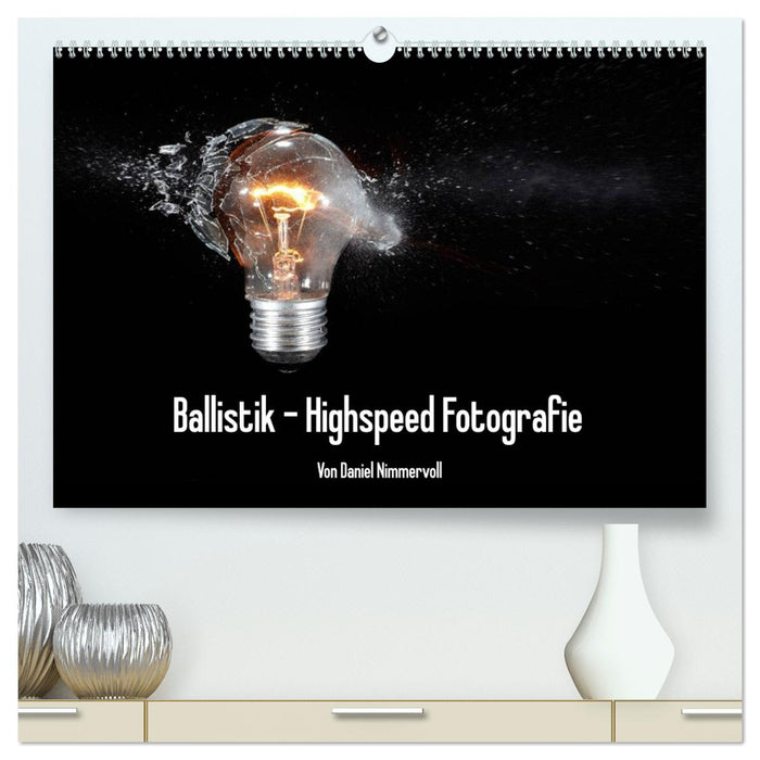 Ballistik Highspeed Fotos (CALVENDO Premium Wandkalender 2026)
