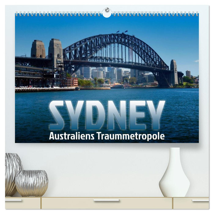 SYDNEY Australiens Traummetropole (CALVENDO Premium Wandkalender 2026)