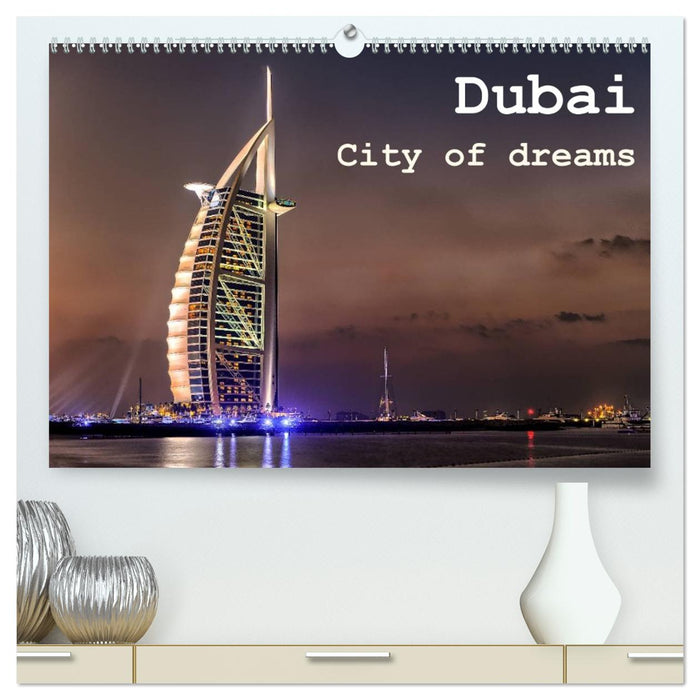 Dubai - City of dreams (CALVENDO Premium Wandkalender 2026)