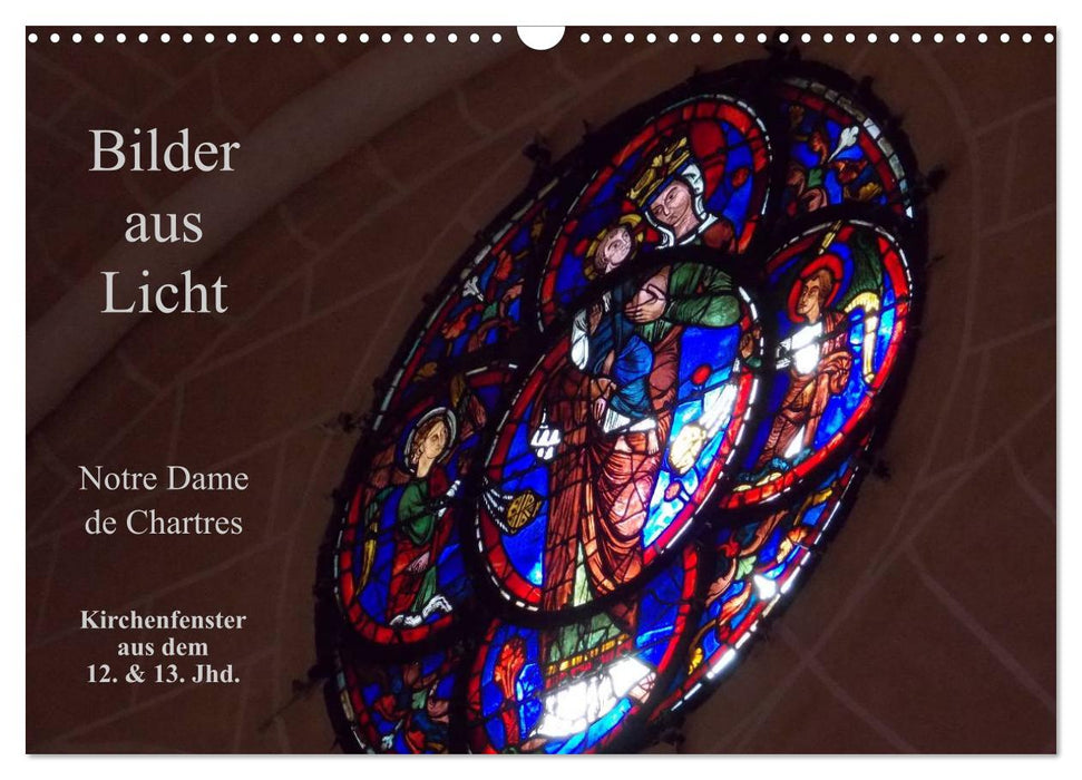 Bilder aus Licht - Notre Dame de Chartres (CALVENDO Wandkalender 2026)