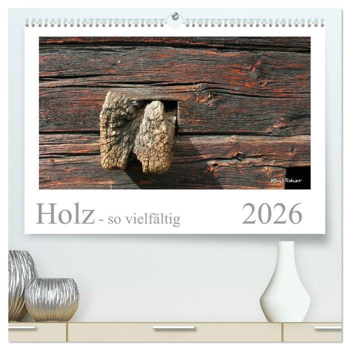 Holz - so vielfältig (CALVENDO Premium Wandkalender 2026)