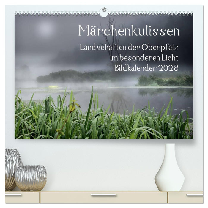 Märchenkulissen - Landschaften der Oberpfalz (CALVENDO Premium Wandkalender 2026)