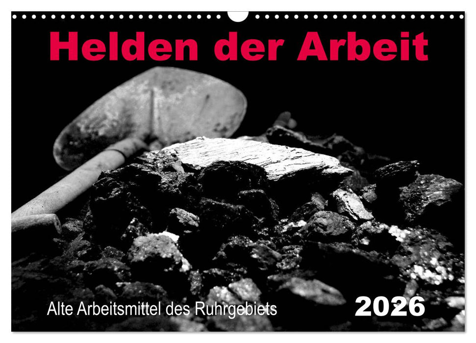 Helden der Arbeit - Alte Arbeitsmittel des Ruhrgebiets (CALVENDO Wandkalender 2026)