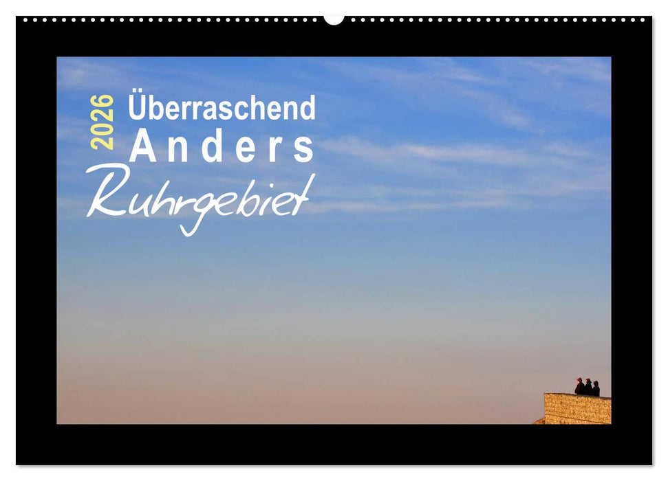Überraschend Anders Ruhrgebiet (CALVENDO Wandkalender 2026)