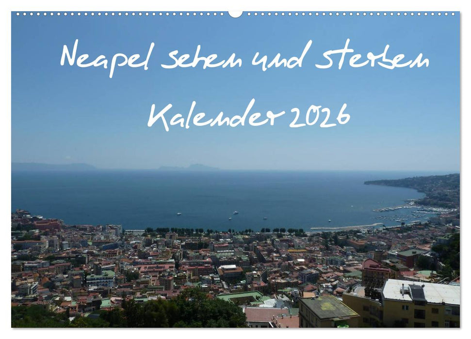 Neapel sehen und sterben (CALVENDO Wandkalender 2026)