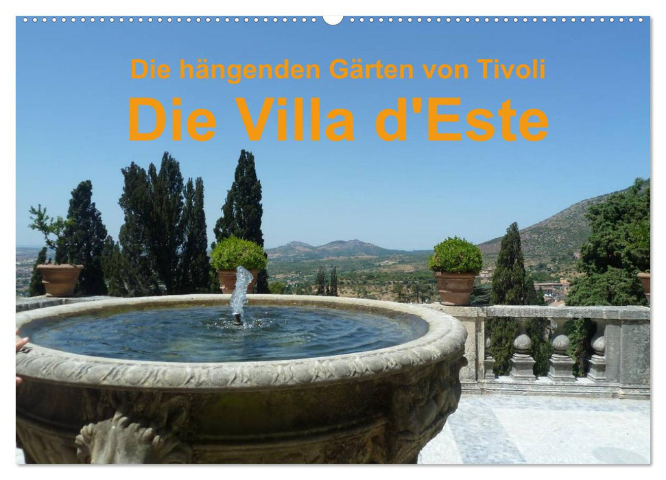 Die hängenden Gärten von Tivoli - Die Villa d'Este (CALVENDO Wandkalender 2026)