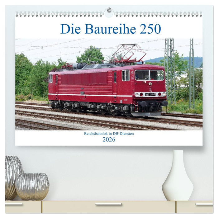 Die Baureihe 250 - Reichsbahnlok in DB-Diensten (CALVENDO Premium Wandkalender 2026)
