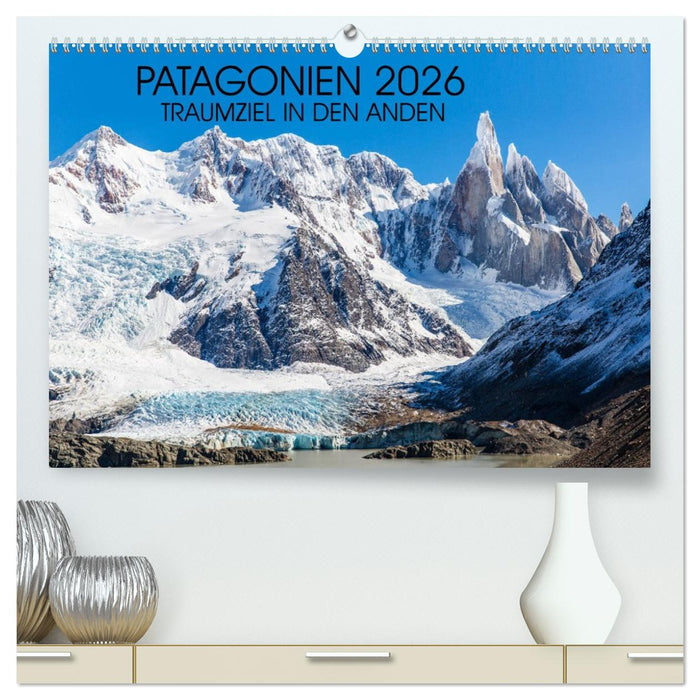 Patagonien 2026 - Traumziel in den Anden (CALVENDO Premium Wandkalender 2026)