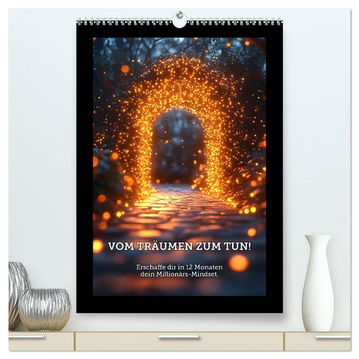 Vom Träumen zum Tun! - Erschaffe dir in 12 Monaten dein Millionärs-Mindset. (CALVENDO Premium Wandkalender 2026)